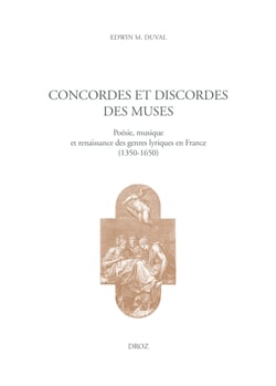 Concordes et discordes des muses - Poésie, musique et renaissance des genres lyriques en France (1350-1650)