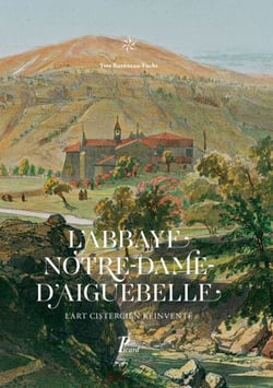 Notre-Dame d'Aiguebelle - L'art cistercien réinventé