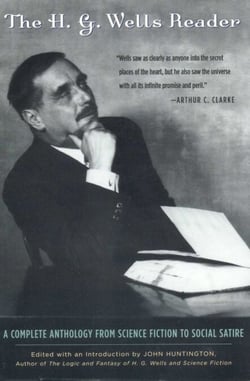 The H.G. Wells Reader - A Complete Anthology from Science Fiction to Social Satire