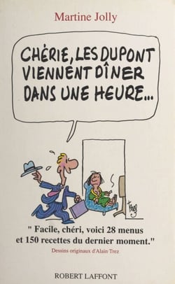 Chérie, les Dupont viennent dîner dans une heure...