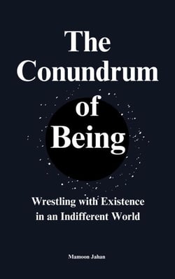 The Conundrum Of Being: Wrestling with Existence in an Indifferent World