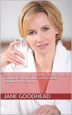 Seduced by My Best Friend's Mom 3: Mrs. D Completes Her Collection (Taboo Forbidden Erotica)