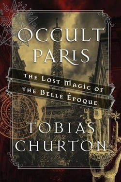 Occult Paris - The Lost Magic of the Belle Époque
