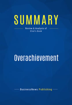 Summary: Overachievement - Review and Analysis of Eliot's Book