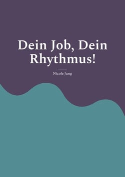 Dein Job, Dein Rhythmus! - Work-Life-Balance in neuen Arbeitswelten