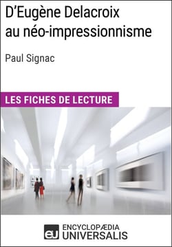 D'Eugène Delacroix au néo-impressionnisme de Paul Signac - Les Fiches de lecture d'Universalis