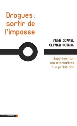 Drogues, sortir de l'impasse - Expérimenter des alternatives à la prohibition