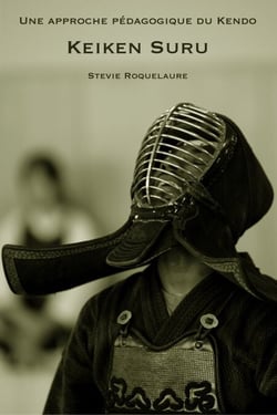 Une approche pédagogique du Kendo KEIKEN SURU - Embrassez votre expérience avec Force, Efficacité, Sobriété