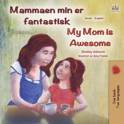 Mammaen min er fantastisk My Mom is Awesome - Norwegian English Bilingual Collection