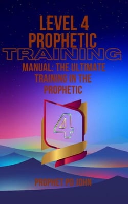 Level 4 Prophetic Training Manual: The Ultimate Training in the Prophetic - Level 1-4 prophetic Training, #4