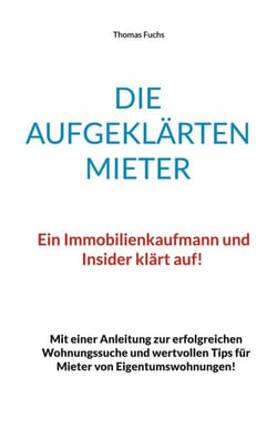 Die aufgeklärten Mieter - Ein Immobilienkaufmann und Insider klärt auf!