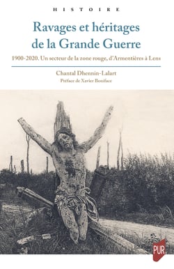 Ravages et héritages de la Grande Guerre - 1900-2020. Un secteur de la zone rouge, d’Armentières à Lens
