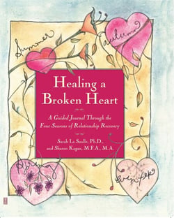 Healing A Broken Heart - A Guided Journal Through the Four Seasons of Relationship Recovery