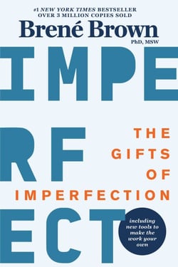 The Gifts of Imperfection - Let Go of Who You Think You're Supposed to Be and Embrace Who You Are