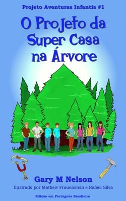 O Projeto da Super Casa na Árvore: Projeto Aventuras Infantis #1 (Edição em Português Brasileiro) - Projetos Aventuras Infantis (Edição Português Brasileira), #1