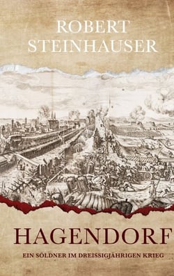 Hagendorf - Ein Söldner im Dreißigjährigen Krieg