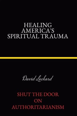 Healing America's Spiritual Trauma: Shut the Door on Authoritarianism
