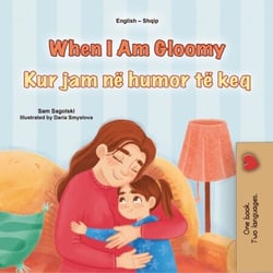 When I Am Gloomy Kur jam në humor të keq - English Albanian Bilingual Collection