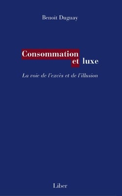Consommation et luxe - La voie de l'excès et de l'illusion