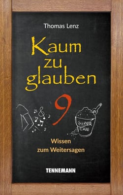 Kaum zu glauben 9 - Wissen zum Weitersagen