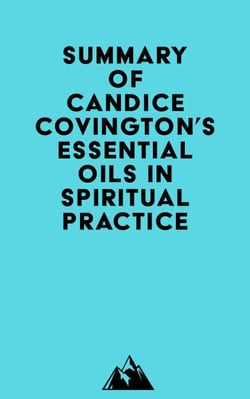 Summary of Candice Covington's Essential Oils in Spiritual Practice