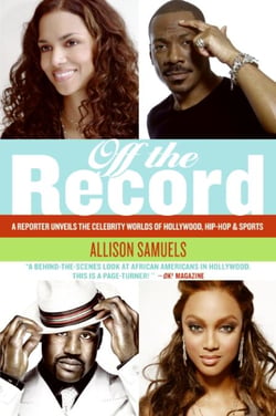 Off the Record - A Reporter Unveils the Celebrity Worlds of  Hollywood, Hip-hop, and Sports