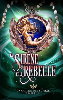 La Sirène et le Rebelle - La Guilde des Supras T3