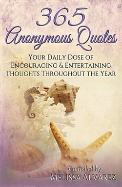 365 Anonymous Quotes: Your Daily Dose of Encouraging and Entertaining Thoughts Throughout the Year