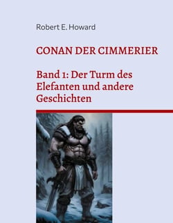 Conan der Cimmerier - Band 1: Der Turm des Elefanten und andere Geschichten