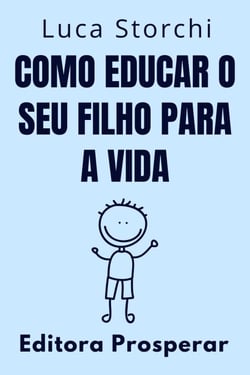 Como Educar O Seu Filho Para A Vida - Coleção Vida Equilibrada, #13