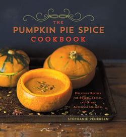 The Pumpkin Pie Spice Cookbook - Delicious Recipes for Sweets, Treats, and Other Autumnal Delights