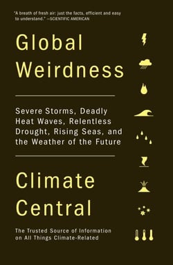 Global Weirdness - Severe Storms, Deadly Heat Waves, Relentless Drought, Rising Seas and the Weather of the Future
