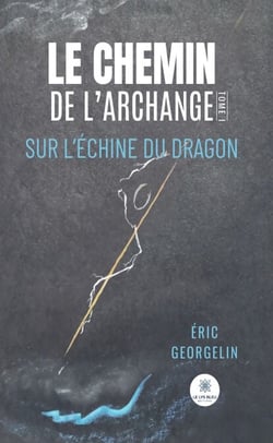 Le chemin de l’archange - Tome 1 - Sur l’échine du dragon