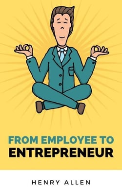 From Employee to Entrepreneur - Preparation for Success, #1