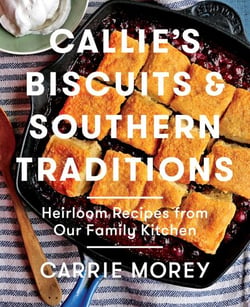 Callie's Biscuits and Southern Traditions - Heirloom Recipes from Our Family Kitchen