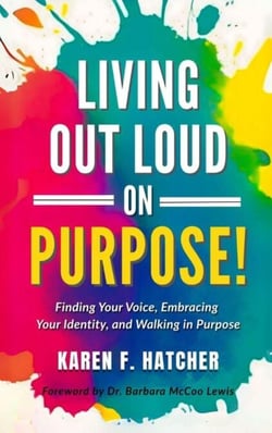 Living Out Loud on Purpose: Finding Your Voice, Embracing Your Identity, And Walking in Purpose!