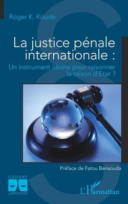 La justice pénale internationale - Un instrument idoine pour raisonner la raison d'État ?