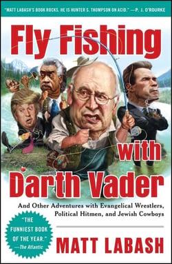 Fly Fishing with Darth Vader - And Other Adventures with Evangelical Wrestlers, Political Hitmen, and Jewish Cowboys