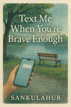 Text Me When You’re Brave Enough