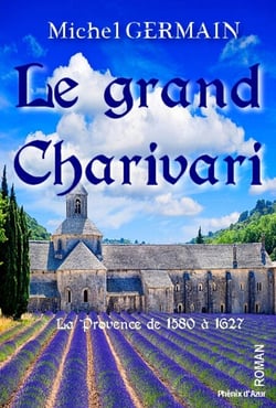Le grand Charivari - La Provence de 1580 à 1627