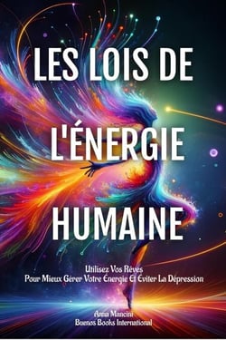 Les Lois De L'Énergie Humaine: Utilisez Vos Rêves Pour Mieux Gérer Votre Énergie Et Éviter La Dépression - L'Art de Rêver, #7