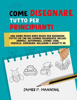Come Disegnare Tutto per Principianti: Una guida passo-passo per disegnare tutto ciò che hai sempre desiderato - How to draw books