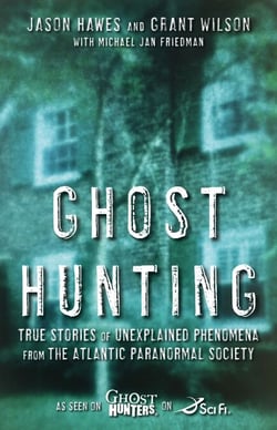 Ghost Hunting - True Stories of Unexplained Phenomena from The Atlantic Paranormal Society
