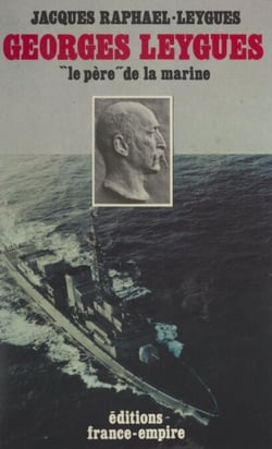 Georges Leygues, le « père » de la marine - Ses carnets secrets de 1914-1920