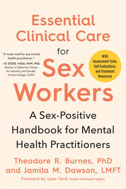 Essential Clinical Care for Sex Workers - A Sex-Positive Handbook for Mental Health Practitioners