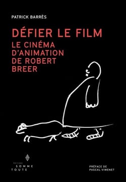 Défier le film - Le cinéma d'animation de Robert Breer