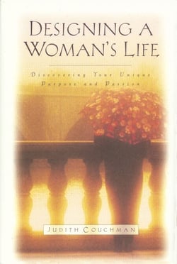 Designing a Woman's Life - Discovering Your Unique Purpose and Passion