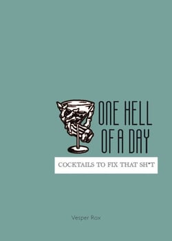 One Hell of a Day - Cocktails to Fix that Sh*t