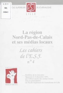 La région Nord-Pas-de-Calais et ses médias locaux - Synthèse de la rencontre organisée le 8 décembre 1993, par l'Observatoire des médias locaux, avec la participation de l'École supérieure de journalisme de Lille