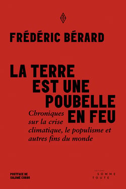 La terre est une poubelle en feu - Chroniques sur la crise climatique, le populisme et autres fins du monde
